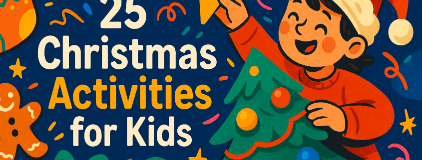 A vibrant, whimsical digital illustration shows a child in a Santa hat joyfully placing a star on a decorated Christmas tree. Bold, colorful festive elements like presents, gingerbread cookies, stockings, confetti, and snowflakes surround the central text that reads “25 Christmas Activities for Kids.” The design features saturated colors and clean lines in a playful modern style. The bottom right corner includes the branding text “FunAttic. Since 1998.”