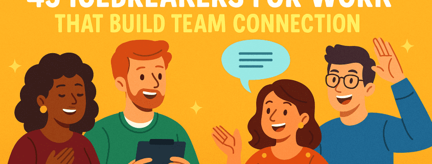 45 Icebreakers for Work That Build Team Connection” — An animated, brightly colored illustration featuring four cheerful coworkers interacting against a warm yellow background. A woman with dark curly hair smiles with a hand on her chest, a man with red hair holds a clipboard, a woman in a polka-dot shirt gestures while speaking with a speech bubble above her, and a man with glasses waves enthusiastically. Above them, the bold title “45 Icebreakers for Work That Build Team Connection” is displayed along with the FunAttic logo reading “FunAttic Since 1998.