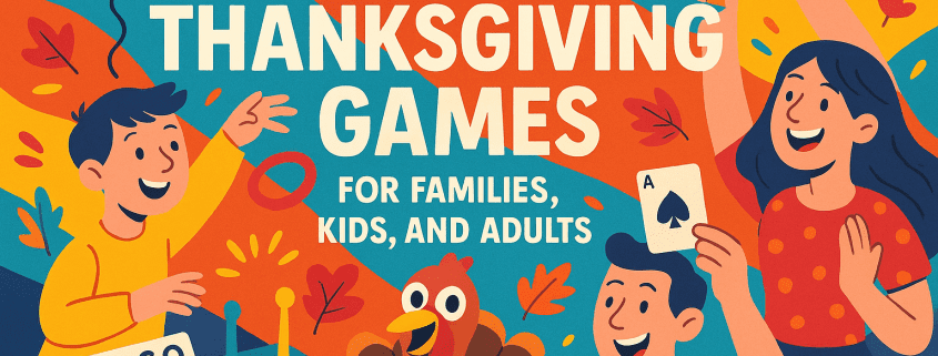 A colorful Thanksgiving-themed illustration featuring kids and adults playing games like ring toss, bingo, and cards. A cheerful cartoon turkey sits in the center with falling autumn leaves around the scene. The text “30 Best Thanksgiving Games for Families, Kids, and Adults” appears boldly at the top. The FunAttic. Since 1998 logo is displayed in the bottom right corner.