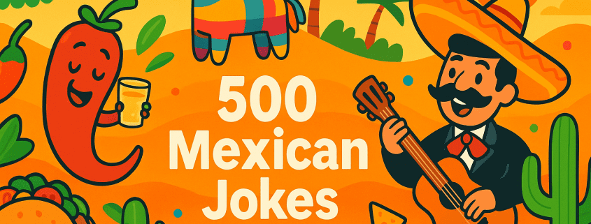 A bright, festive illustration featuring a smiling chili pepper holding a drink, a cheerful taco, a colorful piñata donkey, and a mariachi musician playing guitar under a warm Mexican sunset. Surrounded by cacti, guacamole, and papel picado decorations, the banner reads “500 Mexican Jokes” with “FunAttic. Since 1998.” written below.