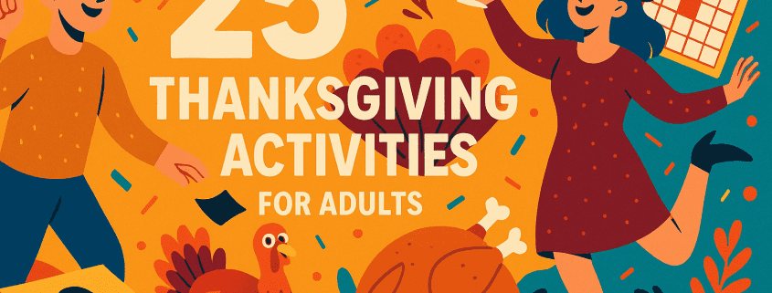 A playful Thanksgiving illustration shows a man tossing a cornhole bag and a woman holding a glass of wine while dancing. A cartoon turkey, a bingo card, and a roasted turkey sit around them on a bright orange background filled with colorful confetti. The title “25 Thanksgiving Activities for Adults” appears in bold lettering with the FunAttic. Since 1998 logo in the bottom right corner.